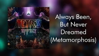 Always Been, But Never Dreamed (Metamorphosis) - Tetris Effect