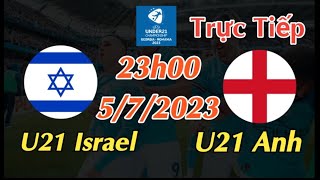 Soi kèo trực tiếp U21 Israel vs U21 Anh - 23h00 Ngày 5/7/2023 - UEFA U21 CHAMPIONSHIP 2023