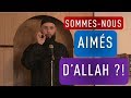 Sommes-nous aimés d'Allah?!