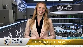 Daily Financial News - Trading University Center - 19.05.2023