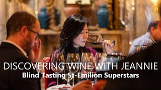 Discovering Wine with Jeannie │ Blind Tasting St-Emilion Superstars