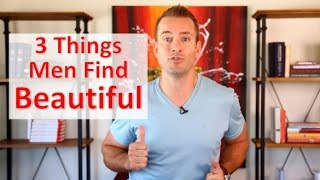 3 Things Men Find Beautiful in a Woman | Relationship Advice for Women by Mat Boggs