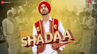Shadaa Song ● Diljit Dosanjh ● Latest Punjabi Songs 2019 ● Shadaa Movie ● Official Music ●