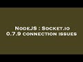 NodeJS : Socket.io 0.7.9 connection issues