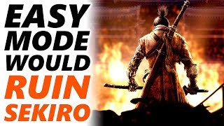 SEKIRO - This is Why an EASY MODE would RUIN the SEKIRO Experience