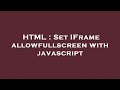 HTML : Set IFrame allowfullscreen with javascript