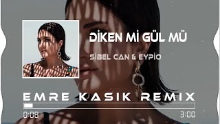 Sibel Can & Eypio - Diken Mi Gül Mü ( Emre Kaşık Remix )