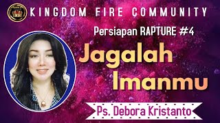 JAGALAH IMANMU (PERSIAPAN RAPTURE #4) - Ps Debora Kristanto