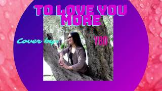 TO LOVE YOU MORE SONG COVER BY: YBD/ TO LOVE YOU MORE LOVE SONG