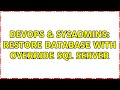DevOps & SysAdmins: Restore database with override sql server (3 Solutions!!)