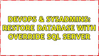 DevOps & SysAdmins: Restore database with override sql server (3 Solutions!!)