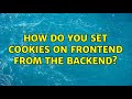 How do you set cookies on frontend from the backend? (2 Solutions!!)