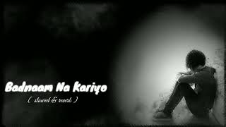 Badnaam Na Kariyo | Armaan Malik | [ slowed & reverb ] | Badnaam Na Kariyo Slowed & Reverse  |