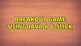 Breakout game using Java 8 & Slick