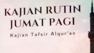 Kajian Rutin Jum'at pagi, Tafsir AlQur'an  diasuh Ust KH Umar Sa'id Supato