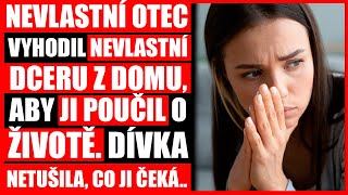 Nevlastní Otec Vyhodil Nevlastní Dceru Z Domu, Aby Ji Poučil O Životě. Dívka Netušila, Co Ji Čeká..