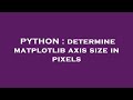 PYTHON : determine matplotlib axis size in pixels