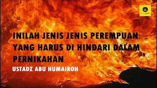 JANGAN NIKAHI JENIS WANITA SEPERTI INI - USTADZ ABU HUMAIROH