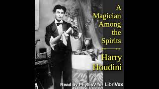 A Magician Among the Spirits by Harry Houdini read by PhyllisV Part 1/2 | Full Audio Book