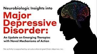 Neurobiologic Insights into Major Depressive Disorder: Emerging Therapies with Novel MOAs