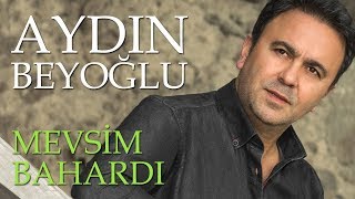 Mevsim Bahardı - AYDIN BEYOĞLU - Türkü