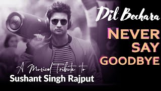 Never Say Good Bye | Dil Bechara| last song| Sushant Singh Rajput| We will always miss| A.R Rahman