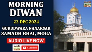 🔴 LIVE | SAMADH BHAI, MOGA | MORNING DIWAN | 23 DEC 2024 | NANAKSAR KIRTAN