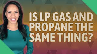 Is LP gas and propane the same thing?