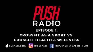 PUSH511 Radio Episode 1: CrossFit as a Sport vs. CrossFit Health and Wellness Full
