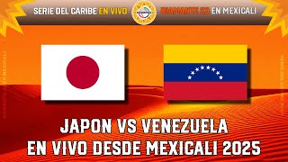 JAPÓN vs VENEZUELA - EN VIVO - SERIE DEL CARIBE 2025 desde Mexicali, México - DIAMANTE 23