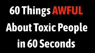 60 Things Awful About Toxic People in 60 Seconds