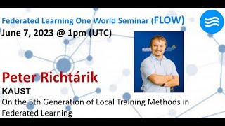 FLOW Seminar #105: Peter Richtárik (KAUST) On the 5th Generation of Local Training Methods in FL