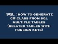 SQL : how to generate c# class from sql multiple tables (related tables with foreign keys)