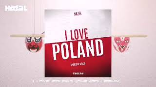 Hazel  - I Love Poland  (Chengdu Rmx)