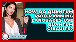 How Do Quantum Programming Languages Use Quantum Circuits? - Quantum Tech Explained