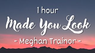 [1 HOUR - Lyrics] Meghan Trainor - Made You Look