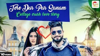 Tere Dar Par Sanam | College Crush Love Story | Special Love Song(Romance) | New Remake Version 2018