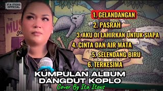 ALBUM DANGDUT KOPLO - GELANDANGAN - H .RHOMA IRAMA ( COVER BY ITA ITOXS)