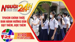 Người đưa tin 24H (11h ngày 17/2/2025) - TP.HCM chính thức ban hành hướng dẫn dạy thêm, học thêm