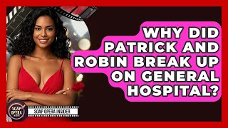 Why Did Patrick And Robin Break Up On General Hospital? - Soap Opera Insider