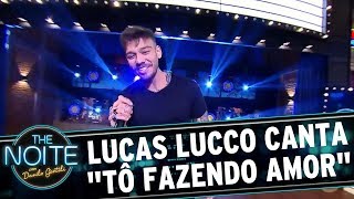 Lucas Lucco canta "Tô Fazendo Amor" | The Noite (30/08/17)