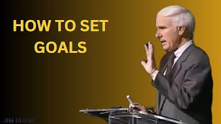 Goals - How to Set and Achieve Them BY JIM ROHN