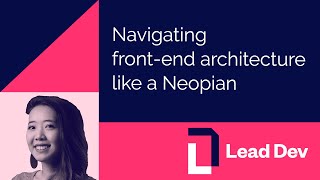 Navigating front-end architecture like a Neopian | Julia Nguyen | #LeadDevLondon