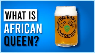 What is African Queen? | The Hop Chronicles