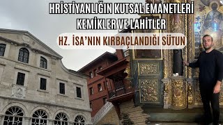 İstanbul'un Kutsal Emanetleri ve Aya Yorgi Kilisesi | Kudüs'ten Konstantin'e Uzanan Kutsal Sütun