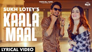 Kaala Maal (Lyrical Video) | Sukh Lotey Ft. Daizy Aizy | Punjabi songs 2021