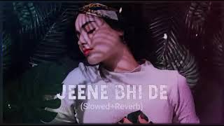 Jeene Bhi De ( Slowed + Reverb) | Yasser Desai | M-LOFITIME