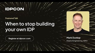 When to Stop Building Your Own IDP - Mark Dunlop (IDPCON)