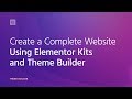 Create a Complete WordPress Website Using Elementor Kits and Theme Builder