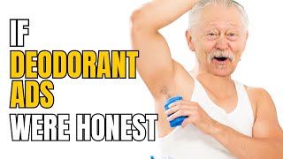 If Deodorant Ads Were Honest - Honest Ads